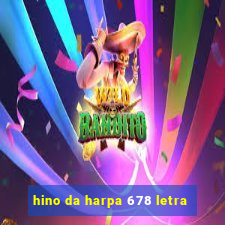 hino da harpa 678 letra